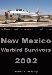 New Mexico warbird survivors 2002 : a handbook on where to find them cover image