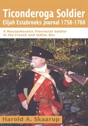 Ticonderoga soldierelijah estabrooks journal 1758-1760. A Massachusetts Provincial Soldier in the French and Indian War cover image