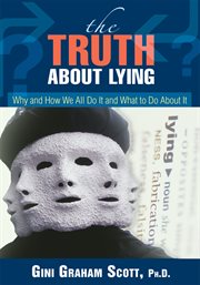 The truth about lying : why and how we all do it and what to do about it cover image