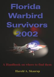 Florida warbird survivors 2002 : a handbook on where to find them cover image