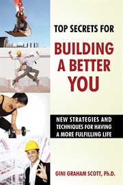 Top secrets for building a better you. New Strategies and Techniques for Having a More Fulfilling Life cover image