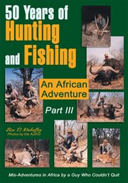 50 years of hunting and fishing  part iii. An African Adventure cover image