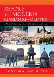 Before the modern Russian revolution : a memoir about traveling in the U.S.S.R. in a time of transformation cover image