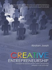 Creative entrepreneurship : a blueprint for business and job creation and economic prosperity in the community cover image