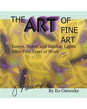 The art of fine art. Notes, Essays, and Guiding Lights After Fifty Years of Work cover image