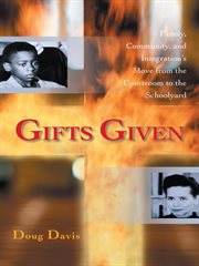 Gifts given : family, community, and integration's move from the courtroom to the schoolyard cover image