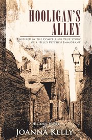 Hooligan's Alley : inspired by the compelling true story of a Hell's Kitchen immigrant cover image
