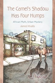 The camel's shadow has four humps : African myth, urban mystery cover image