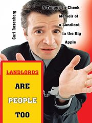 Landlords are people too. A Tongue-In-Cheek Memoir of a Landlord in the Big Apple cover image