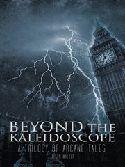 Beyond the kaleidoscope. A Trilogy of Arcane Tales cover image