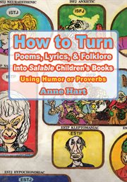 How to turn poems, lyrics, & folklore into salable children's books : using humor or proverbs cover image