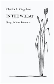 In the wheat : songs in your presence cover image