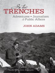 In the trenches : adventures in journalism and public affairs cover image