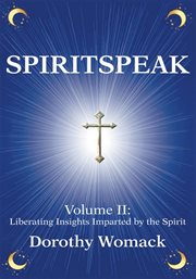 Spiritspeak, volume ii. Liberating Insights Imparted by the Spirit cover image