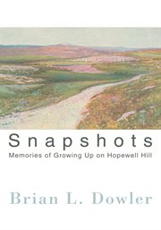 Snapshots : memories of growing up on Hopewell Hill cover image