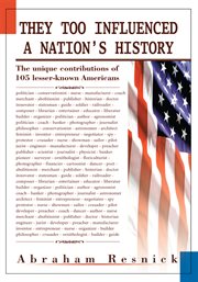 They too influenced a nation's history : the unique contributions of 105 lesser known Americans cover image