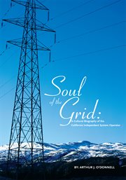 Soul of the grid : a cultural biography of the California Independent System Operator cover image