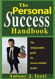 The personal success handbook : how to achieve personal excellence and lead yourself to wealth, health and happiness cover image