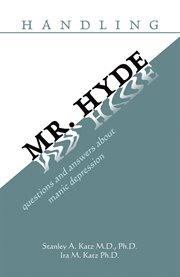 Handling mr. hyde. Questions and Answers About Manic Depression cover image