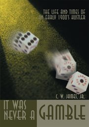 It was never a gamble. The Life and Times of an Early 1900'S Hustler cover image