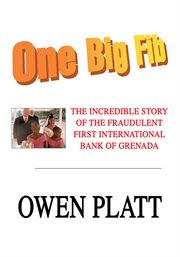One big fib. The Incredible Story of the Fraudulent First International Bank of Grenada cover image