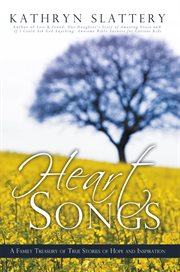 Heart songs. A Family Treasury of True Stories of Hope and Inspiration cover image