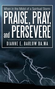 When in the midst of a spiritual storm. Praise, Pray, and Persevere cover image