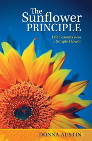 The Sunflower Principle : Life Lessons from a Simple Flower cover image