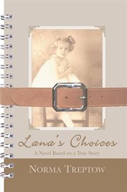 Lana's choices. A Novel Based on a True Story cover image