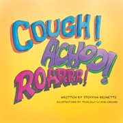 Cough, achoo, and roar! cover image