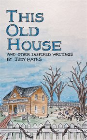 This old house. And Other Inspired Writings cover image