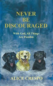 Never be discouraged : with God, all things are possible cover image