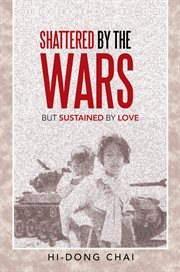 Shattered by the Wars : But Sustained by Love cover image