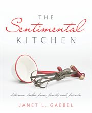 The sentimental kitchen. Delicious Dishes from Family and Friends cover image