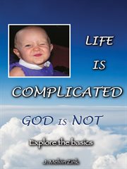 Life is complicated-god is not. Explore the Basics cover image