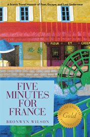 Five Minutes for France : A Scenic Travel Memoir of Fear, Escape, and Lost Underwear cover image