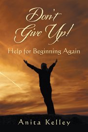 Don't give up!. Help for Beginning Again cover image