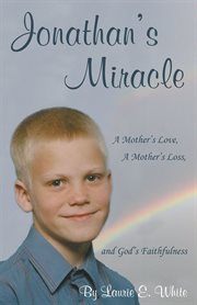 Jonathan's miracle. A Mother's Love, a Mother's Loss, and God's Faithfulness cover image