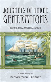 Journeys of three generations. From China, America, Hawaii cover image