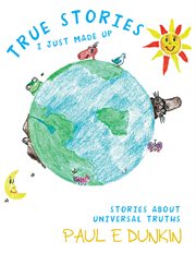 True stories i just made up. Stories About Universal Truths cover image