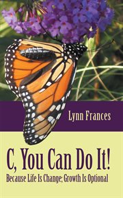 C, you can do it!. Because Life Is Change; Growth Is Optional cover image