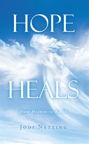 Hope heals : from heaven to earth cover image