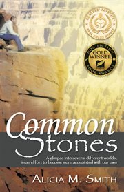 Common stones. A Glimpse into Several Different Worlds, in an Effort to Become More Acquainted with Our Own cover image