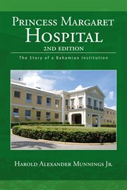 Princess Margaret Hospital : the story of a Bahamian institution cover image