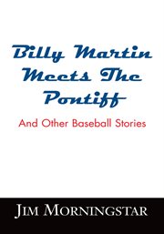 Billy martin meets the pontiff. And Other Baseball Stories cover image