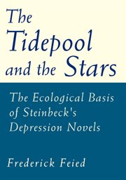 The tidepool and the stars. The Ecological Basis of Steinbeck's Depression Novels cover image