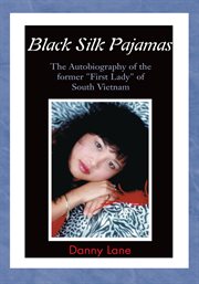 Black silk pajamas : the autobiography of the former "First Lady" of South Vietnam cover image
