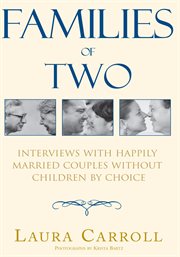 Families of Two : Interviews with Happily Married Couples without Children by Choice cover image