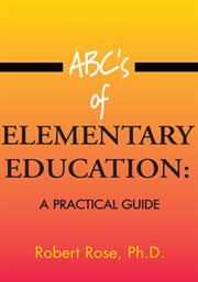 ABC's of elementary education : a practical guide cover image
