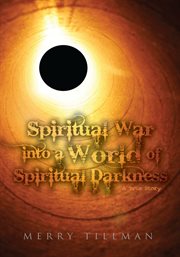 Spiritual war into a world of spiritual darkness. A True Story cover image